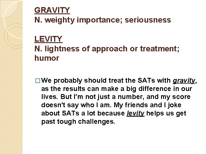 GRAVITY N. weighty importance; seriousness LEVITY N. lightness of approach or treatment; humor �