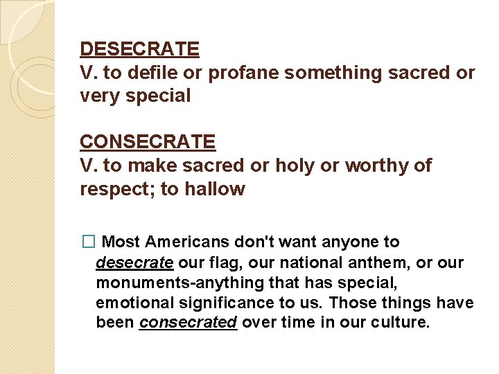 DESECRATE V. to defile or profane something sacred or very special CONSECRATE V. to