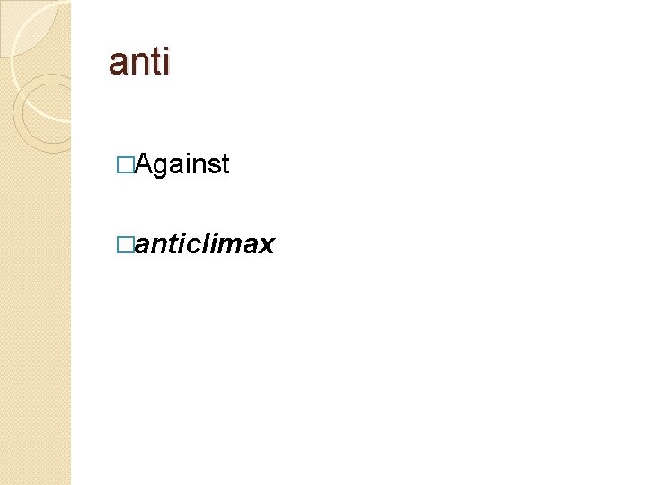 anti �Against �anticlimax 