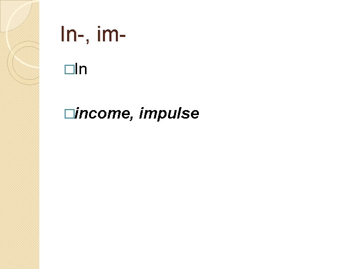 In-, im�In �income, impulse 