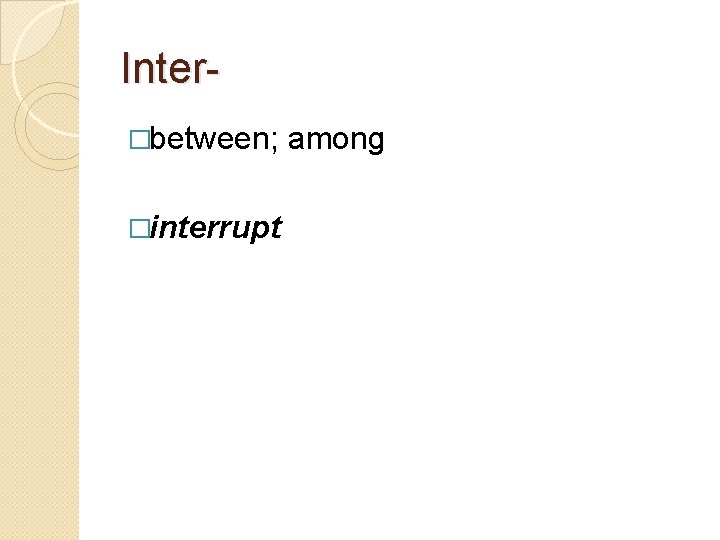 Inter�between; among �interrupt 