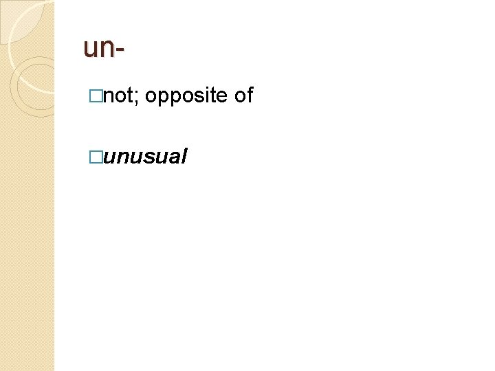 un�not; opposite of �unusual 