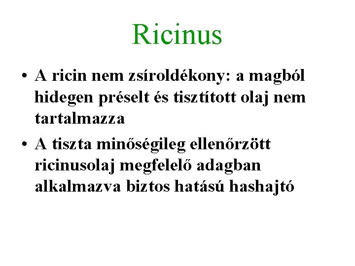 Ricinus • A ricin nem zsíroldékony: a magból hidegen préselt és tisztított olaj nem