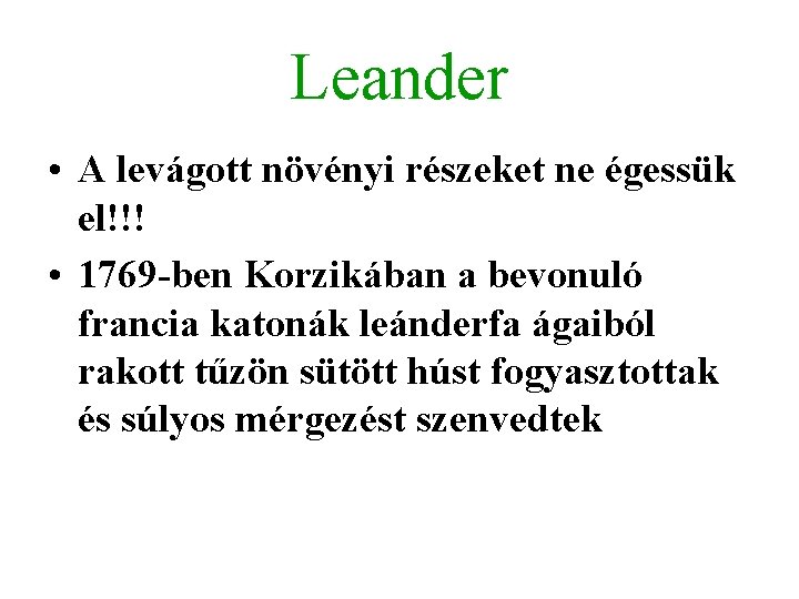 Leander • A levágott növényi részeket ne égessük el!!! • 1769 -ben Korzikában a