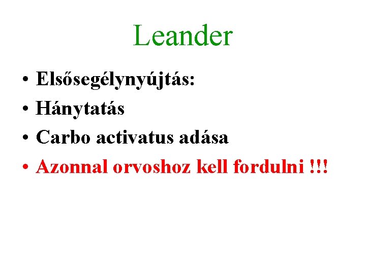 Leander • • Elsősegélynyújtás: Hánytatás Carbo activatus adása Azonnal orvoshoz kell fordulni !!! 