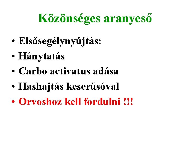 Közönséges aranyeső • • • Elsősegélynyújtás: Hánytatás Carbo activatus adása Hashajtás keserűsóval Orvoshoz kell