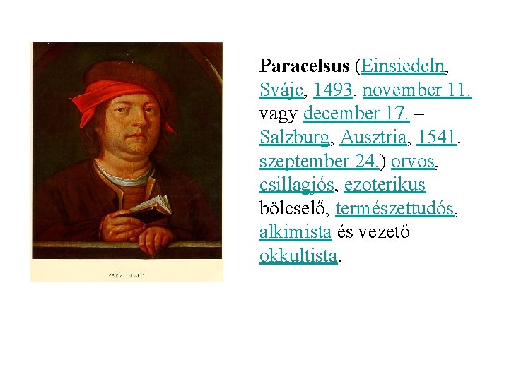 Paracelsus (Einsiedeln, Svájc, 1493. november 11. vagy december 17. – Salzburg, Ausztria, 1541. szeptember