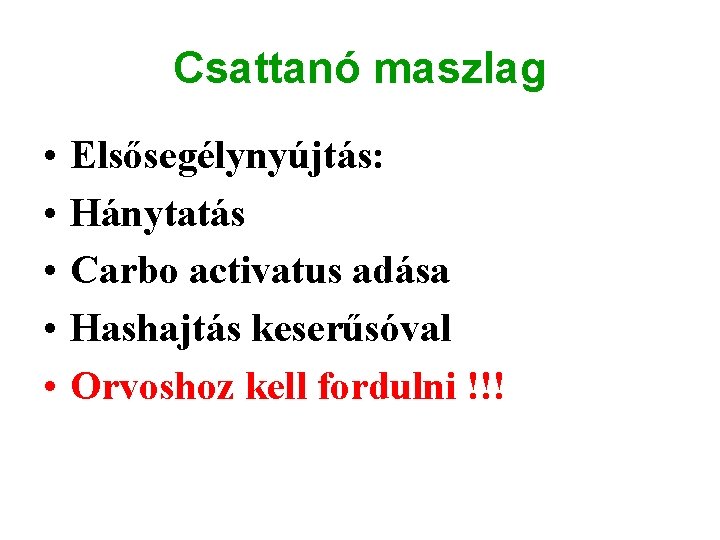 Csattanó maszlag • • • Elsősegélynyújtás: Hánytatás Carbo activatus adása Hashajtás keserűsóval Orvoshoz kell