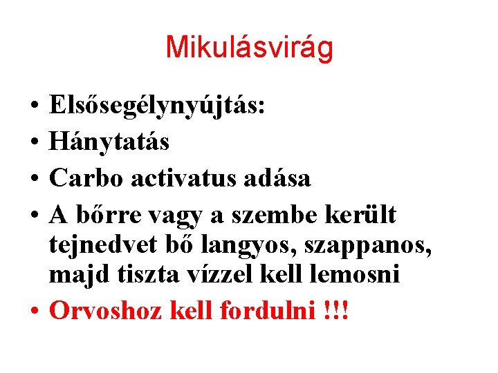 Mikulásvirág • • Elsősegélynyújtás: Hánytatás Carbo activatus adása A bőrre vagy a szembe került