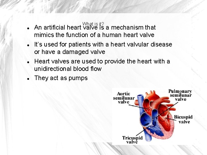What is it? An artificial heart valve is a mechanism that mimics the function