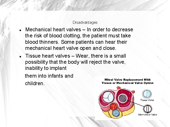 Disadvantages Mechanical heart valves – In order to decrease the risk of blood clotting,