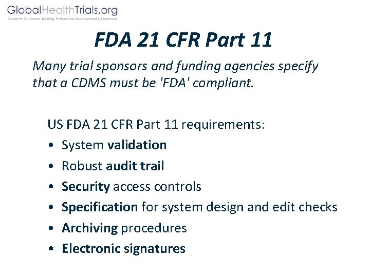 FDA 21 CFR Part 11 Many trial sponsors and funding agencies specify that a