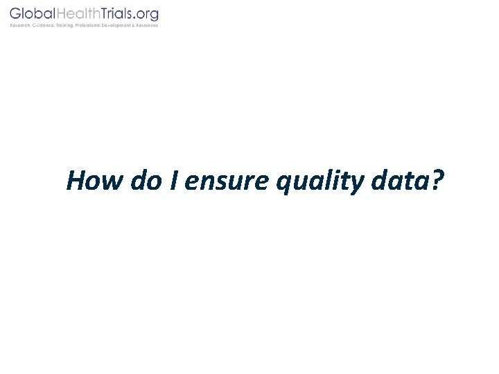 How do I ensure quality data? 