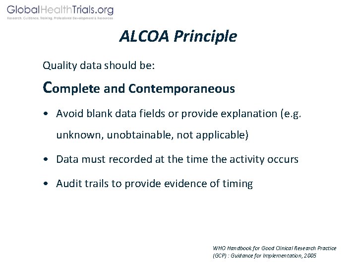 ALCOA Principle Quality data should be: Complete and Contemporaneous • Avoid blank data fields