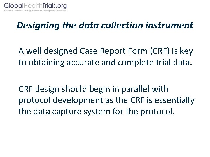 Designing the data collection instrument A well designed Case Report Form (CRF) is key