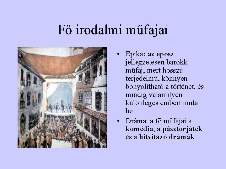 Fő irodalmi műfajai • Epika: az eposz jellegzetesen barokk műfaj, mert hosszú terjedelmű, könnyen
