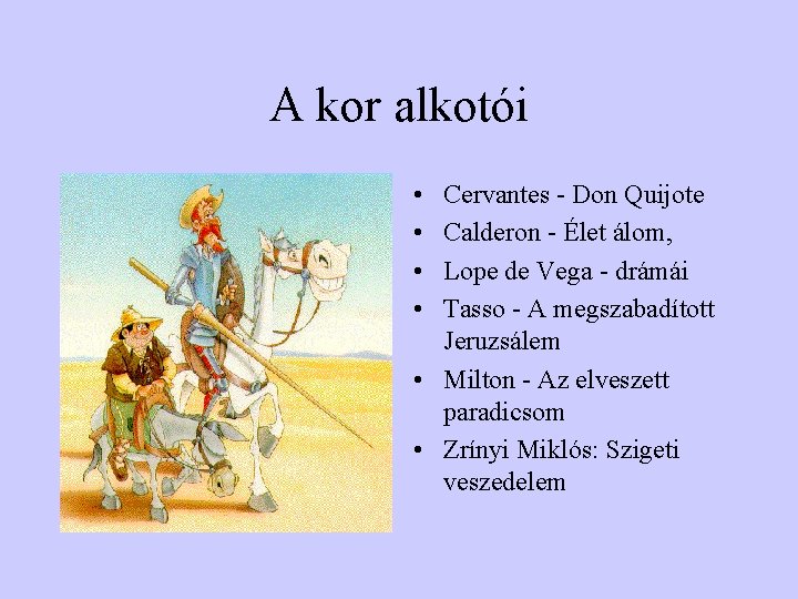 A kor alkotói • • Cervantes Don Quijote Calderon Élet álom, Lope de Vega