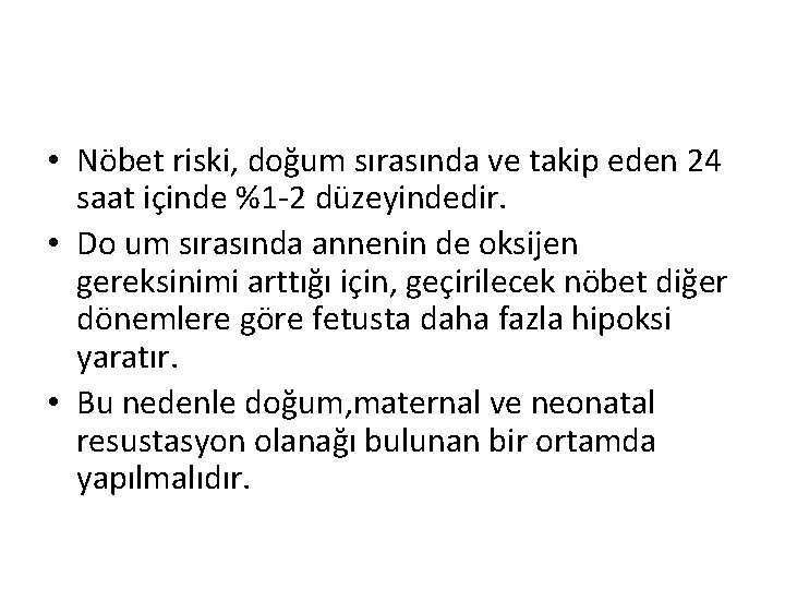  • Nöbet riski, doğum sırasında ve takip eden 24 saat içinde %1 -2