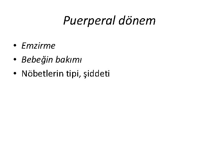 Puerperal dönem • Emzirme • Bebeğin bakımı • Nöbetlerin tipi, şiddeti 