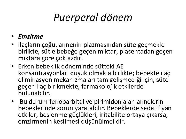 Puerperal dönem • Emzirme • ilaçların çoğu, annenin plazmasından süte geçmekle birlikte, sütle bebeğe