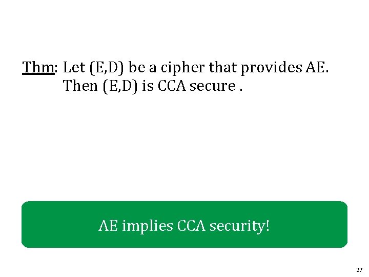 Thm: Let (E, D) be a cipher that provides AE. Then (E, D) is