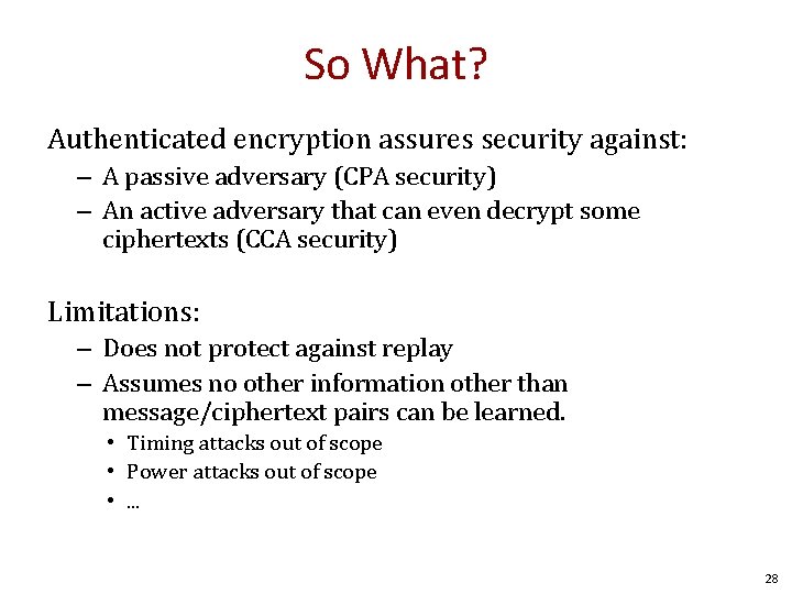 So What? Authenticated encryption assures security against: – A passive adversary (CPA security) –
