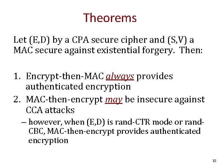 Theorems Let (E, D) by a CPA secure cipher and (S, V) a MAC