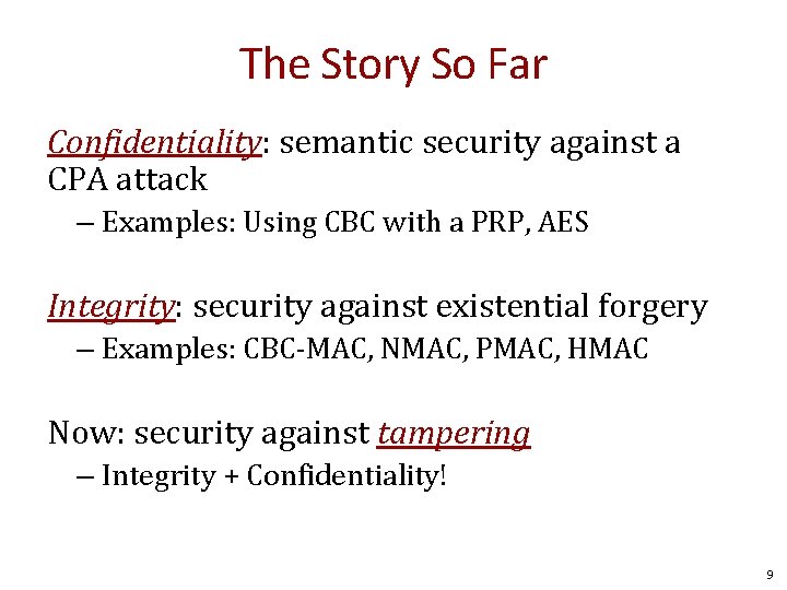The Story So Far Confidentiality: semantic security against a CPA attack – Examples: Using