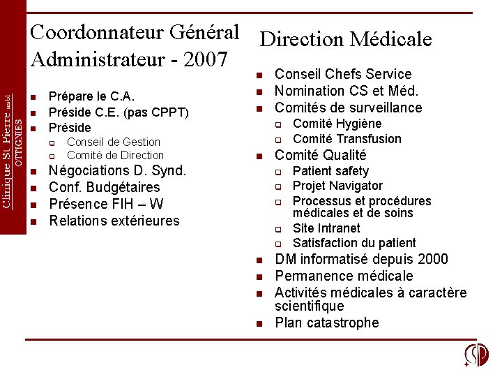 Coordonnateur Général Direction Médicale Administrateur - 2007 n n Prépare le C. A. Préside