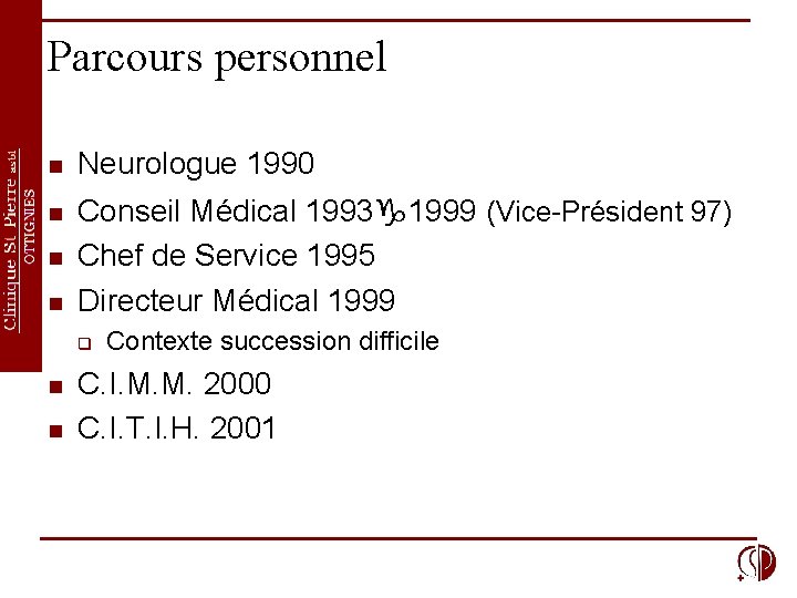 Parcours personnel n n Neurologue 1990 Conseil Médical 1993 1999 (Vice-Président 97) Chef de