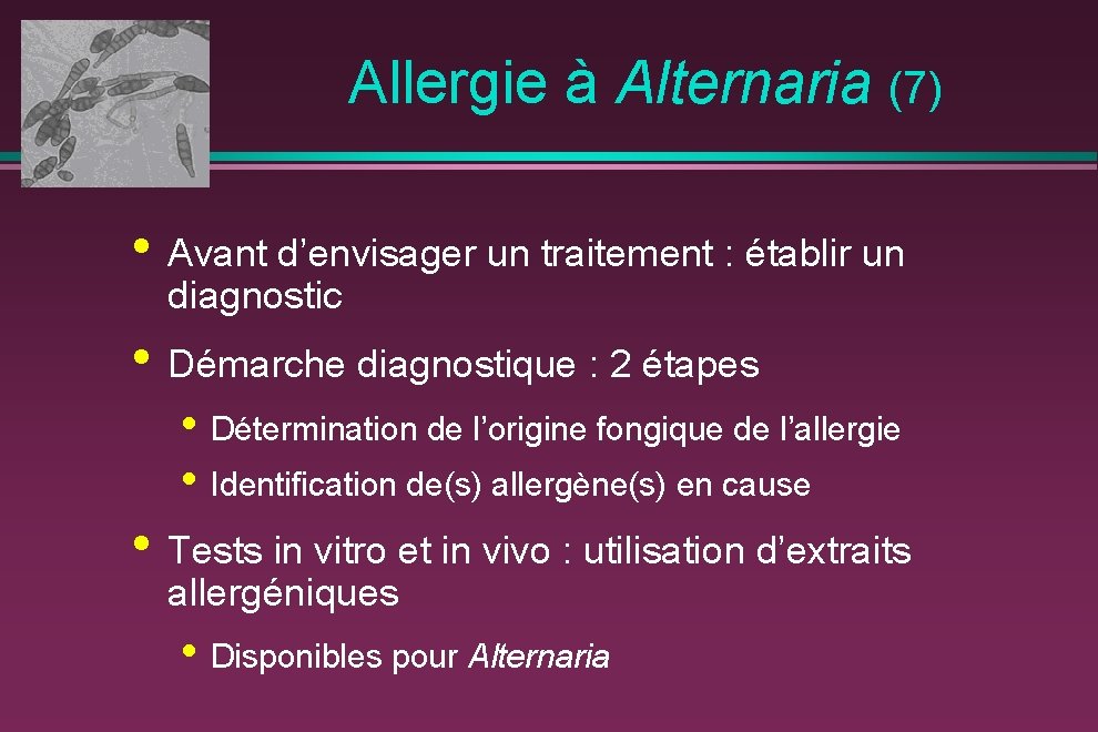  Allergie à Alternaria (7) • Avant d’envisager un traitement : établir un diagnostic