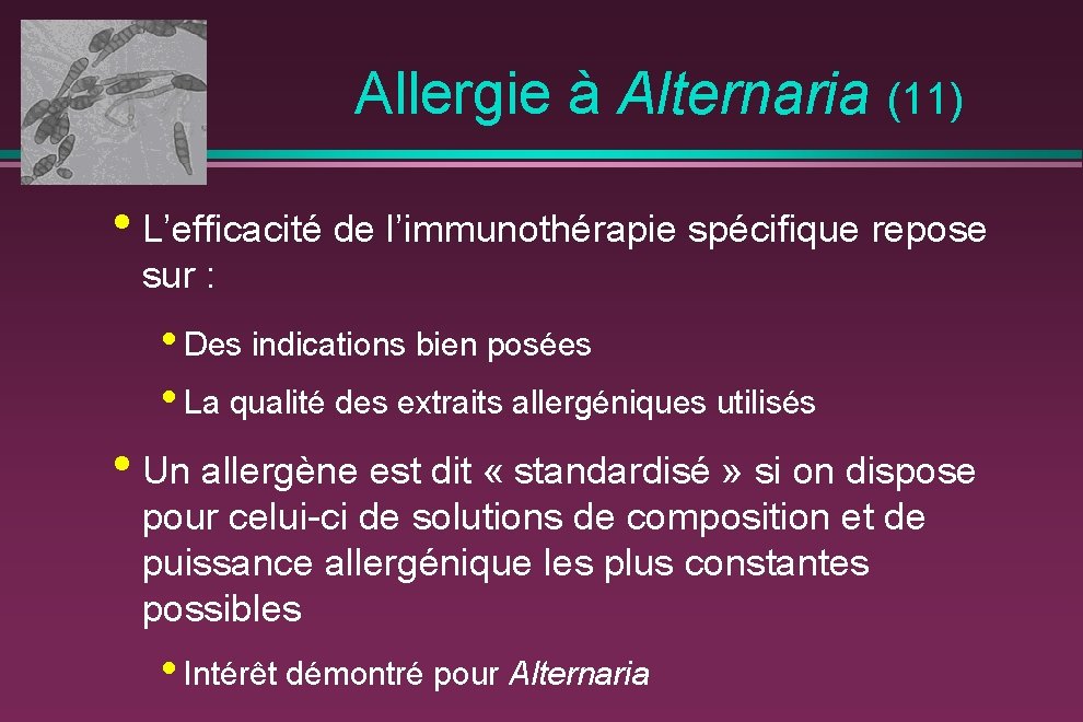  Allergie à Alternaria (11) • L’efficacité de l’immunothérapie spécifique repose sur : •