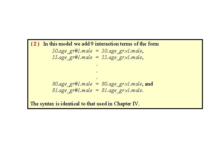 {2} In this model we add 9 interaction terms of the form 50. age_gr#1.
