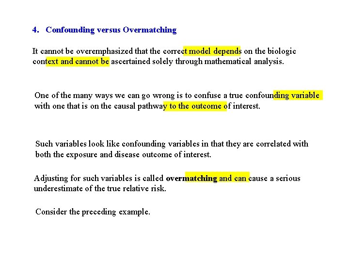 4. Confounding versus Overmatching It cannot be overemphasized that the correct model depends on