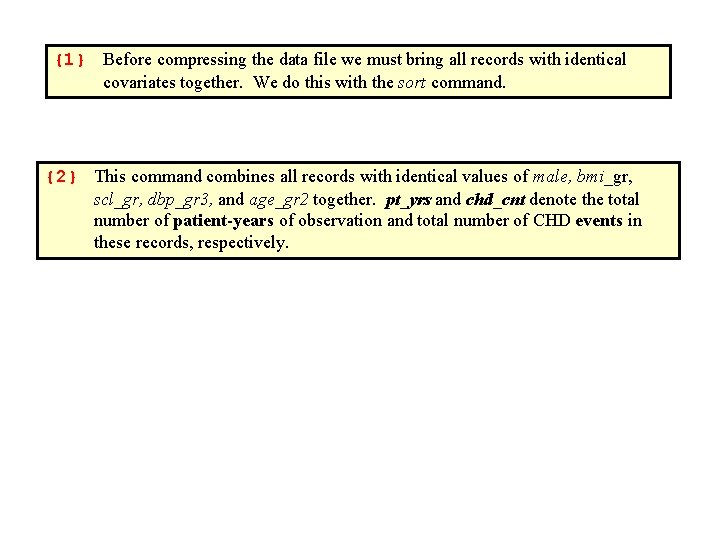 {1} Before compressing the data file we must bring all records with identical covariates