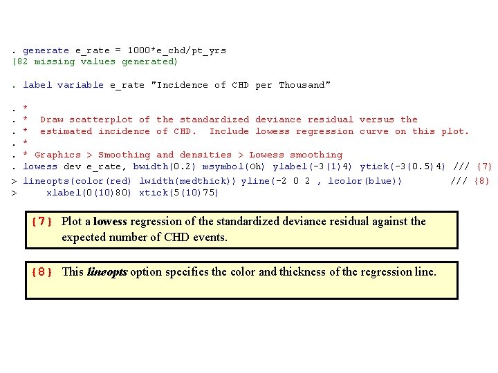 . generate e_rate = 1000*e_chd/pt_yrs (82 missing values generated). label variable e_rate "Incidence of