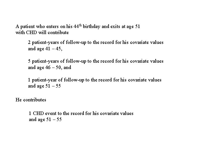 A patient who enters on his 44 th birthday and exits at age 51