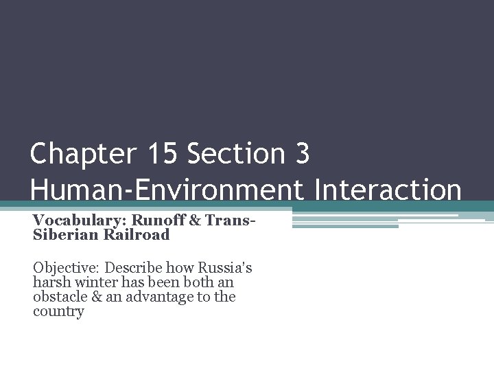 Chapter 15 Section 3 Human-Environment Interaction Vocabulary: Runoff & Trans. Siberian Railroad Objective: Describe