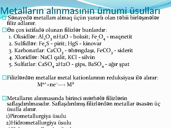 Metalların alınmasının ümumi üsulları � Sənayedə metalları almaq üçün yararlı olan təbii birləşmələr filiz