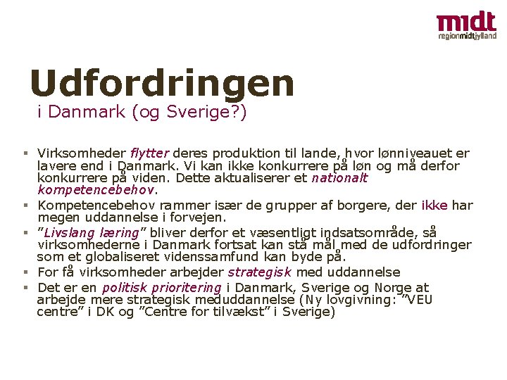 Udfordringen i Danmark (og Sverige? ) § Virksomheder flytter deres produktion til lande, hvor