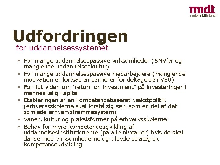 Udfordringen for uddannelsessystemet § For mange uddannelsespassive virksomheder (SMV’er og manglende uddannelseskultur) § For