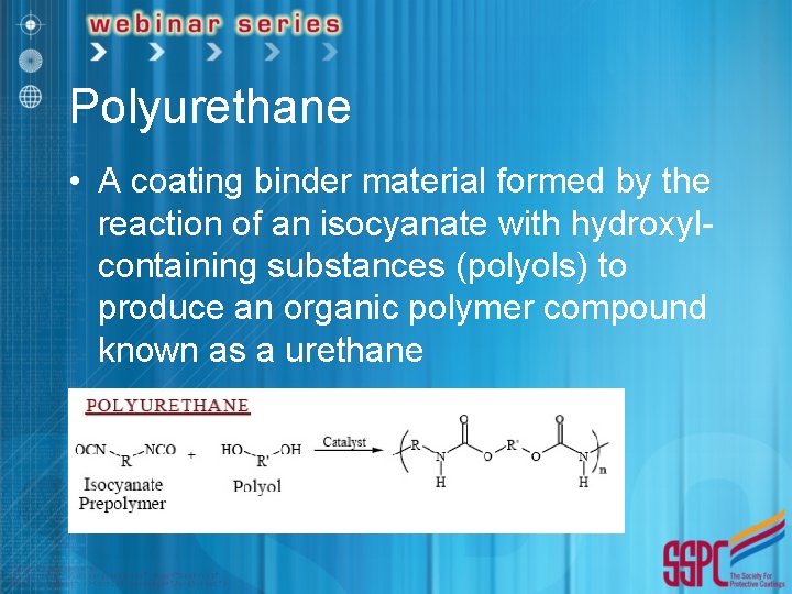 Polyurethane • A coating binder material formed by the reaction of an isocyanate with