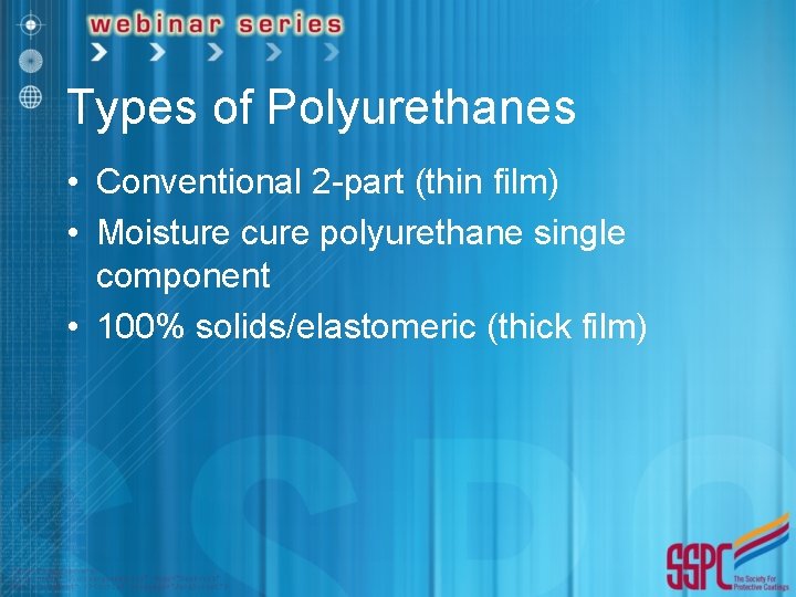 Types of Polyurethanes • Conventional 2 -part (thin film) • Moisture cure polyurethane single