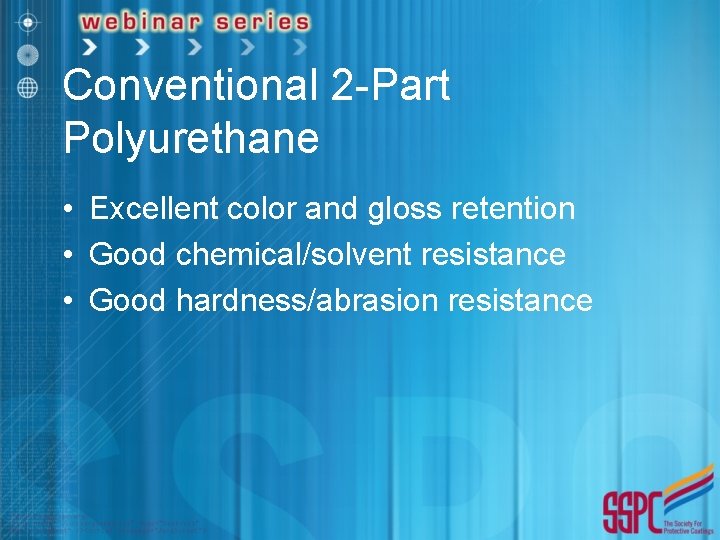 Conventional 2 -Part Polyurethane • Excellent color and gloss retention • Good chemical/solvent resistance