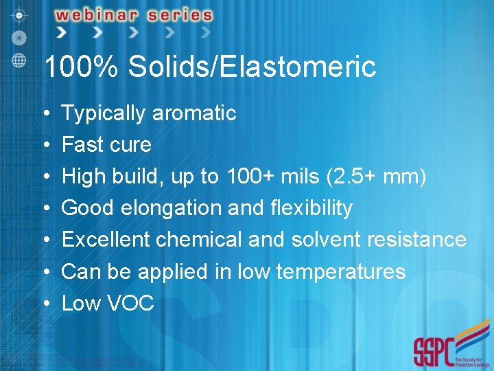 100% Solids/Elastomeric • • Typically aromatic Fast cure High build, up to 100+ mils