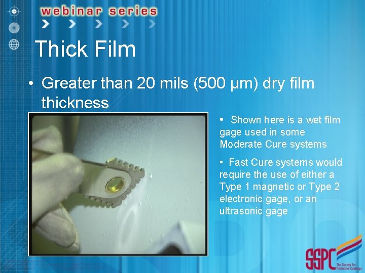 Thick Film • Greater than 20 mils (500 µm) dry film thickness • Shown