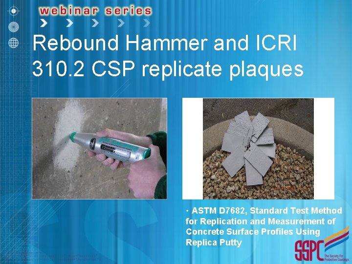 Rebound Hammer and ICRI 310. 2 CSP replicate plaques • ASTM D 7682, Standard