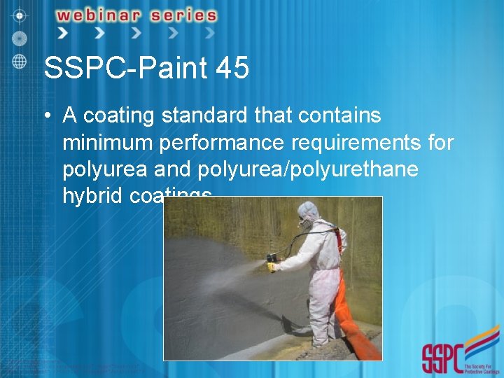 SSPC-Paint 45 • A coating standard that contains minimum performance requirements for polyurea and