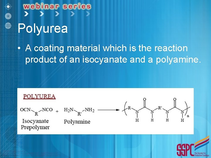 Polyurea • A coating material which is the reaction product of an isocyanate and