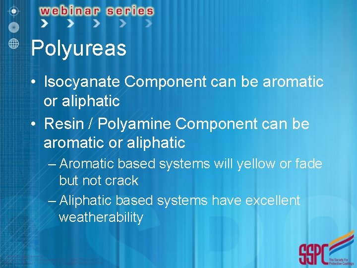 Polyureas • Isocyanate Component can be aromatic or aliphatic • Resin / Polyamine Component
